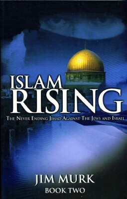 Jim Murk - Islam Rising Book 2: Never- Ending Jihad Against Jews & Israel